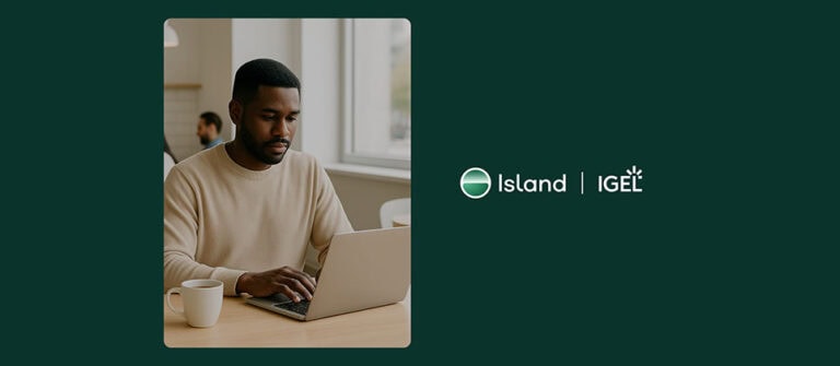 When Zero Trust Actually Works: Island and IGEL in the Real World