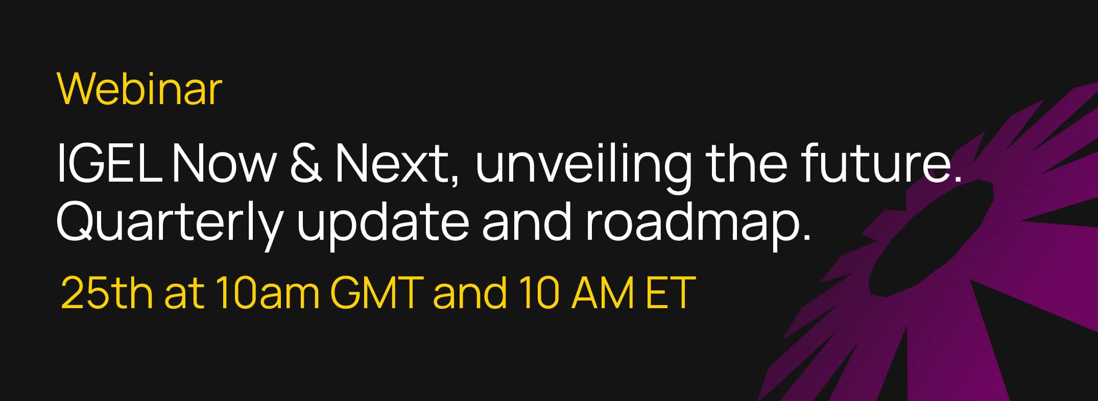 Banner IGEL Now and Next Unveiling the Future Webinar Feb 2025