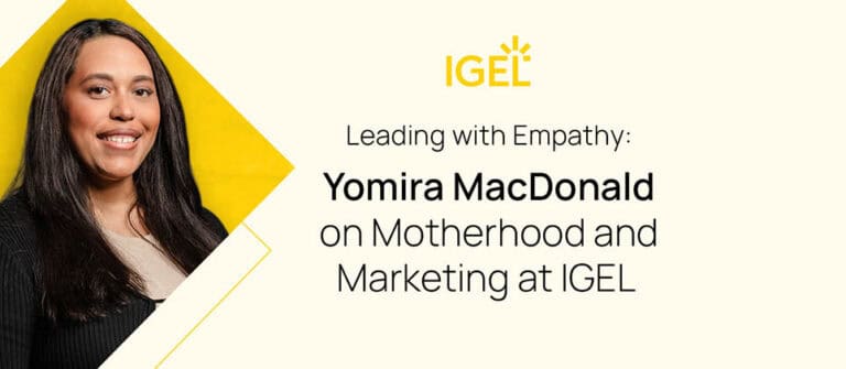 Leading with Empathy: Yomira MacDonald on Motherhood and Marketing at IGEL